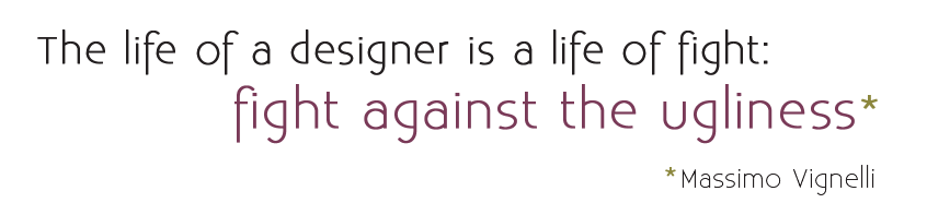 quote - The life of a designer is a life of fight. Fight against the ugliness - masimo vingelli 